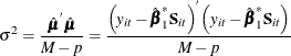 \[  \sigma ^{2} = \frac{{\hat\bmu }^{'}{\hat\bmu }}{M - p}=\frac{{\left(\mi{y} _\mi {it} - \hat{{\bbeta }}_{1}^{*}\mb{S} _\mi {it}\right)}^{'}{\left(\mi{y} _\mi {it} - \hat{{\bbeta }}_{1}^{*}\mb{S} _\mi {it}\right)}}{M - p}  \]