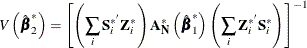 \[  V\left({\hat{\bbeta }}_{2}^{*} \right) = \left[ \left( \sum _{i}\mb{S} _\mi {i} ^{* '}\mb{Z} _\mi {i} ^{*} \right) \mb{A} _\mb {N} ^{*}\left({\hat{\bbeta }}_{1}^{*}\right) \left( \sum _{i} \mb{Z} _\mi {i} ^{* '}\mb{S} _\mi {i} ^{*} \right) \right]^{-1}  \]