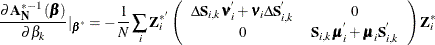 \[  \frac{\partial \mb{A} _\mb {N} ^{* -1}\left(\bbeta \right)}{\partial \beta _{k}}|_{\bbeta ^{*}} =-\frac{1}{N}\sum _{i} \mb{Z} _\mi {i} ^{* '}\left( \begin{array}{*{2}{c}} \Delta \mb{S}_\mi {i,k}\bnu _\mi {i} ^{'}+\bnu _\mi {i}\Delta \mb{S} _\mi {i,k} ^{'}&  0 \\ 0 & \mb{S}_\mi {i,k}\bmu _\mi {i} ^{'}+\bmu _\mi {i}\mb{S} _\mi {i,k} ^{'}\\ \end{array} \right)\mb{Z}_\mi {i} ^{*}  \]