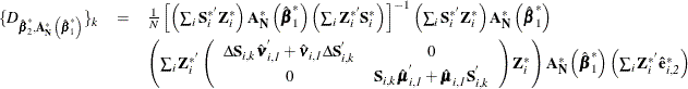 \[  \begin{array}{*{4}{l}} \{ D_{{\hat{\bbeta }}_{2}^{*},\mb{A} _\mb {N} ^{*}\left({\hat{\bbeta }}_{1}^{*}\right)}\} _{k}& =&  \frac{1}{N}\left[ \left( \sum _{i}\mb{S} _\mi {i} ^{* '}\mb{Z} _\mi {i} ^{*} \right) \mb{A} _\mb {N} ^{*}\left({\hat{\bbeta }}_{1}^{*}\right)\left( \sum _{i} \mb{Z} _\mi {i} ^{* '}\mb{S} _\mi {i} ^{*} \right) \right]^{-1} \left( \sum _{i}\mb{S} _\mi {i} ^{* '}\mb{Z} _\mi {i} ^{*} \right) \mb{A} _\mb {N} ^{*}\left({\hat{\bbeta }}_{1}^{*}\right)\\ & &  \left(\sum _{i} \mb{Z} _\mi {i} ^{* '}\left( \begin{array}{*{2}{c}} \Delta \mb{S}_\mi {i,k}\hat{\bnu }_\mi {i,1} ^{'}+\hat{\bnu }_\mi {i,1}\Delta \mb{S}_\mi {i,k} ^{'}&  0 \\ 0 & \mb{S}_\mi {i,k}\hat{\bmu }_\mi {i,1}^{'}+\hat{\bmu }_\mi {i,1}\mb{S}_\mi {i,k} ^{'}\\ \end{array} \right)\mb{Z} _\mi {i} ^{*}\right)\mb{A} _\mb {N} ^{*}\left({\hat{\bbeta }}_{1}^{*}\right)\left( \sum _{i} \mb{Z} _\mi {i} ^{* '}\mb{\hat{e}} _\mi {i,2} ^{*} \right)\\ \end{array}  \]