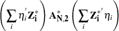 \[  \left( \sum _ i \eta ^{'}_ i \mb{Z^{*}_ i} \right) \mb{A} _\mb {N, 2} ^{*} \left( \sum _ i \mb{Z^{* '}_ i} \eta _ i \right)  \]