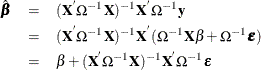 \begin{eqnarray*}  \hat{\bbeta } &  = & (\Strong{X} ^{'}{\Omega }^{-1}\Strong{X} )^{-1}\Strong{X} ^{'}{\Omega }^{-1}\Strong{y} \nonumber \\ &  = & (\Strong{X} ^{'}{\Omega }^{-1}\Strong{X} )^{-1}\Strong{X} ^{'}({\Omega }^{-1}\mb{X \beta } + {\Omega }^{-1}{\bepsilon }) \nonumber \\ &  = &  \beta + (\Strong{X} ^{'}{\Omega }^{-1}\Strong{X} )^{-1}\Strong{X} ^{'}{\Omega }^{-1}{\bepsilon } \nonumber \end{eqnarray*}