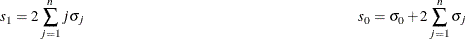 \[  s_1 = 2\sum _{j=1}^ n{j\sigma _ j} \\ s_0 = \sigma _0+2\sum _{j=1}^ n{\sigma _ j}  \]