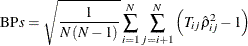 \begin{equation*}  \mr{BP}s=\sqrt {\frac{1}{N\left(N-1\right)}}\sum _{i=1}^{N}\sum _{j=i+1}^{N}\left(T_{ij}\hat{\rho }_{ij}^{2}-1\right) \end{equation*}