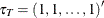 $\tau _{T} = \left(1,1,\ldots ,1\right)’$