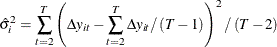 \begin{equation*}  \hat{\sigma }_{i}^{2}=\sum _{t=2}^{T}\left(\Delta y_{it}-\sum _{t=2}^{T}\Delta y_{it}/\left(T-1\right)\right)^{2}/\left(T-2\right) \end{equation*}