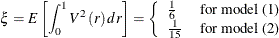 \begin{equation*}  \xi =E\left[\int _{0}^{1}V^{2}\left(r\right)dr\right] =\left\{  \begin{array}{l l} \frac{1}{6}& \text {for model (1)}\\ \frac{1}{15}& \text {for model (2)}\\ \end{array} \right. \end{equation*}