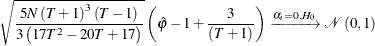 \begin{equation*}  \sqrt {\frac{5N\left(T+1\right)^{3}\left(T-1\right)}{3\left(17T^{2}-20T+17\right)}}\left(\hat{\varphi }-1+\frac{3}{\left(T+1\right)}\right)\xrightarrow {\alpha _{i}=0,H_{0}}\mathcal{N}\left(0,1\right) \end{equation*}