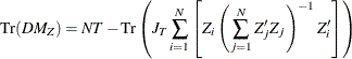 \begin{equation*}  \mr{Tr}(DM_{Z})=NT-\mr{Tr}\left(J_{T}\sum _{i=1}^{N}\left[Z_{i}\left(\sum _{j=1}^{N}Z_{j}’Z_{j}\right)^{-1}Z_{i}’\right]\right) \end{equation*}