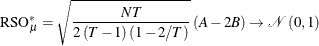 \begin{equation*}  \mr{RSO}_{\mu }^{*} = \sqrt {\frac{NT}{2\left(T-1\right)\left(1-2/T\right)}}\left(A-2B\right)\rightarrow \mathcal{N}\left(0,1\right) \end{equation*}