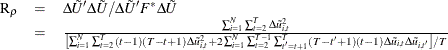 \begin{equation*} \begin{array}{l l l} \mr{R}_{\rho } &  = &  \Delta \tilde{U}’\Delta \tilde{U}/\Delta \tilde{U}’F^{*}\Delta \tilde{U}\\ &  = &  \frac{\sum _{i=1}^{N}\sum _{t=2}^{T}\Delta \tilde{u}_{i,t}^{2}}{\left[\sum _{i=1}^{N}\sum _{t=2}^{T}\left(t-1\right) \left(T-t+1\right)\Delta \tilde{u}_{i,t}^{2}+2\sum _{i=1}^{N}\sum _{t=2}^{T-1}\sum _{t'=t+1}^{T}\left(T-t'+1\right)\left(t-1\right)\Delta \tilde{u}_{i,t}\Delta \tilde{u}_{i,t'}\right]/T} \end{array}\end{equation*}