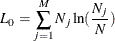 \[  L_{0} = \sum _{j=1}^{M} N_{j} \ln (\frac{N_{j}}{N} )  \]