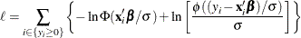 \[  \ell = \sum _{i\in \{ y_{i}\geq 0\}  } \left\{  -\ln \Phi (\mathbf{x}_{i}’\bbeta /\sigma ) + \ln \left[\frac{\phi ((y_{i} - \mathbf{x}_{i}'\bbeta )/\sigma )}{\sigma } \right] \right\}   \]