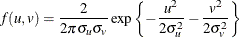 \[  f(u,v) = \frac{2}{2\pi \sigma _ u\sigma _ v} \exp \left\{  -\frac{u^2}{2\sigma _ u^2} - \frac{v^2}{2\sigma _ v^2} \right\}   \]