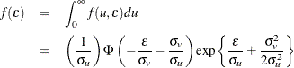 \begin{eqnarray*}  f(\epsilon ) &  = & \int ^\infty _0 f(u,\epsilon )du \\ &  = & \left( \frac{1}{\sigma _ u} \right) \Phi \left( -\frac{\epsilon }{\sigma _ v}-\frac{\sigma _ v}{\sigma _ u} \right) \exp \left\{  \frac{\epsilon }{\sigma _ u}+\frac{\sigma _ v^2}{2\sigma _ u^2} \right\}  \end{eqnarray*}