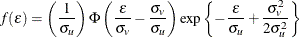 \[  f(\epsilon ) = \left( \frac{1}{\sigma _ u} \right) \Phi \left( \frac{\epsilon }{\sigma _ v}-\frac{\sigma _ v}{\sigma _ u} \right) \exp \left\{  -\frac{\epsilon }{\sigma _ u}+\frac{\sigma _ v^2}{2\sigma _ u^2} \right\}   \]