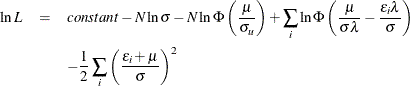 \begin{eqnarray*}  \ln L &  = &  constant - N \ln \sigma -N\ln \Phi \left( \frac{\mu }{\sigma _ u} \right) +\sum _ i\ln \Phi \left( \frac{\mu }{\sigma \lambda }-\frac{\epsilon _ i\lambda }{\sigma } \right) \\ & &  -\frac{1}{2}\sum _ i{ \left( \frac{\epsilon _ i+\mu }{\sigma } \right)^2 } \end{eqnarray*}