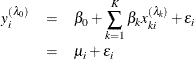 \begin{eqnarray*}  y_{i}^{(\lambda _{0})} &  = &  \beta _{0} + \sum _{k=1}^{K}\beta _{k} x_{ki}^{(\lambda _{k})} + \epsilon _{i} \\ &  = &  \mu _{i} + \epsilon _{i} \end{eqnarray*}