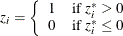 \[  z_{i} = \left\{  \begin{array}{ll} 1 &  \hbox{if } z^{*}_{i}>0 \\ 0 &  \hbox{if } z^{*}_{i}\leq 0 \end{array} \right.  \]