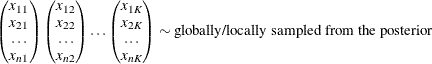 \begin{equation*} \begin{pmatrix}  x_{11}  \\ x_{21}  \\ \ldots   \\ x_{n1}   \end{pmatrix}\begin{pmatrix}  x_{12}  \\ x_{22}  \\ \ldots   \\ x_{n2}   \end{pmatrix} \ldots \begin{pmatrix}  x_{1K}  \\ x_{2K}  \\ \ldots   \\ x_{nK}   \end{pmatrix} \sim \text {globally/locally sampled from the posterior} \end{equation*}