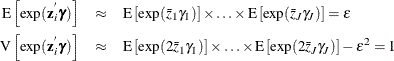 \begin{eqnarray*}  \text {E}\left[\exp (\Strong{z}^{'}_{i}{\bgamma })\right]& \approx & \text {E}\left[\exp (\bar{z}_{1}{\gamma _1})\right]\times \ldots \times \text {E}\left[\exp (\bar{z}_{J}{\gamma _ J})\right]=\varepsilon \\ \text {V}\left[\exp (\Strong{z}^{'}_{i}{\bgamma })\right]& \approx & \text {E}\left[\exp (2\bar{z}_{1}{\gamma _1})\right]\times \ldots \times \text {E}\left[\exp (2\bar{z}_{J}{\gamma _ J})\right]-\varepsilon ^2=1 \end{eqnarray*}