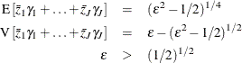 \begin{eqnarray*}  \text {E}\left[\bar{z}_{1}{\gamma _1}+\ldots +\bar{z}_{J}{\gamma _ J}\right]& =& (\varepsilon ^2-1/2)^{1/4}\\ \text {V}\left[\bar{z}_{1}{\gamma _1}+\ldots +\bar{z}_{J}{\gamma _ J}\right]& =& \varepsilon -(\varepsilon ^2-1/2)^{1/2}\\ \varepsilon & >& (1/2)^{1/2} \end{eqnarray*}