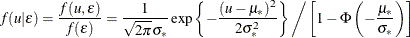 \[  f(u|\epsilon )=\frac{f(u,\epsilon )}{f(\epsilon )} =\frac{1}{\sqrt {2\pi }\sigma _*}\exp \left\{ -\frac{(u-\mu _*)^2}{2\sigma _*^2}\right\}  \bigg/\left[1-\Phi \left(-\frac{\mu _*}{\sigma _*}\right)\right]  \]