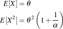 \begin{align*}  E[X] & = \theta \\ E[X^2] & = \theta ^2 \left(1 + \frac{1}{\alpha }\right) \end{align*}