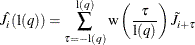 \begin{eqnarray*}  \hat{J}_{i}(\textrm{l}(q)) = \sum _{{\tau } = -\textrm{l}(q)}^{\textrm{l}(q)} {\textrm{w}\left( \frac{{\tau }}{\textrm{l}(q)} \right) \tilde{J}_{i+{\tau }}} \nonumber \end{eqnarray*}