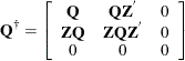 \[  \mb{Q}^{\dagger } = \left[ \begin{array}{ccc} \mb{Q} &  \mb{Q} \mb{Z}^{'} &  0 \\ \mb{Z} \mb{Q} &  \mb{Z} \mb{Q}\mb{Z}^{'} &  0 \\ 0 &  0 &  0 \end{array} \right]  \]