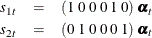 \begin{eqnarray*}  s_{ 1 t} &  = &  ( 1 \;  0 \;  0 \;  0 \;  1 \;  0 ) \; \pmb {\alpha }_{t} \nonumber \\ s_{2 t} &  = &  ( 0 \;  1 \;  0 \;  0 \;  0 \;  1 )\;  \pmb {\alpha }_{t} \nonumber \end{eqnarray*}