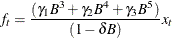 \[  f_{t} = \frac{(\gamma _{1} B^{3} + \gamma _{2} B^{4} + \gamma _{3} B^{5})}{(1 - \delta B)} x_{t}  \]