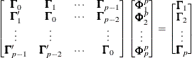 \begin{eqnarray*}  \left[\begin{matrix}  \bGamma _{0}   &  \bGamma _{1}   &  {\cdots }   &  \bGamma _{p-1}   \\ \bGamma ^{{\prime }}_{1}   &  \bGamma _{0}   &  {\cdots }   &  \bGamma _{p-2}   \\ {\vdots }   &  {\vdots }   & &  {\vdots }   \\ \bGamma ^{{\prime }}_{p-1}   &  \bGamma ^{{\prime }}_{p-2}   &  {\cdots }   &  \bGamma _{0}   \\ \end{matrix}\right] \left[\begin{matrix}  \bPhi ^{p}_{1}   \\ \bPhi ^{p}_{2}   \\ {\vdots }   \\ \bPhi ^{p}_{p}   \\ \end{matrix} \right] = \left[\begin{matrix}  \bGamma _{1}   \\ \bGamma _{2}   \\ {\vdots }   \\ \bGamma _{p} \nonumber   \end{matrix} \right] \end{eqnarray*}