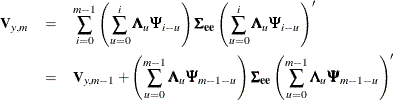 \begin{eqnarray*}  \Strong{V}_{y,m} & =&  \sum _{i=0}^{m-1}{\left(\sum _{u=0}^{i}{\bLambda _{u} \bPsi _{i-u}}\right) \bSigma _{\mb{ee}} \left(\sum _{u=0}^{i}{\bLambda _{u} \bPsi _{i-u}}\right)’} \\ & =&  \Strong{V}_{y,m-1} + \left(\sum _{u=0}^{m-1}{\bLambda _{u} \bPsi _{m-1-u}}\right) \bSigma _{\mb{ee}} \left(\sum _{u=0}^{m-1}{\bLambda _{u} \bPsi _{m-1-u}}\right)’ \nonumber \end{eqnarray*}