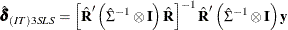 \[  \hat{\bdelta }_{(IT)3SLS} = \left[ \hat{\bR }^\prime \left(\hat{\Sigma }^{-1} \otimes \bI \right) \hat{\bR } \right]^{-1} \hat{\bR }^\prime \left(\hat{\Sigma }^{-1} \otimes \bI \right)\mb{y}  \]