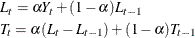 \begin{gather*}  L_{t} = {\alpha }Y_{t} + (1-{\alpha })L_{t-1} \\ T_{t} = {\alpha }(L_{t} - L_{t-1}) + (1-{\alpha })T_{t-1} \end{gather*}