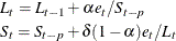 \begin{gather*}  L_{t} = L_{t-1} + {\alpha }e_{t}/S_{t-p} \\ S_{t} = S_{t-p} + {\delta }(1-{\alpha })e_{t}/L_{t} \end{gather*}