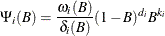 \[  {\Psi }_{i}({B})= \frac{{\omega }_{i}({B})}{{\delta }_{i}({B}) } (1-{B})^{d_{i}}{B}^{k_{i}}  \]