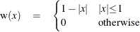 \begin{eqnarray*}  \text {w}(x) & =& \begin{cases}  1-{|x|} &  {|x|}{\le }1 \\ 0 &  \mr{otherwise} \end{cases}\end{eqnarray*}