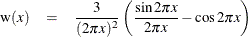 \begin{eqnarray*}  \mr{w}(x) & =&  \frac{3}{(2\pi x)^2} \left( \frac{\sin 2\pi x}{2\pi x} - \cos 2\pi x \right) \end{eqnarray*}