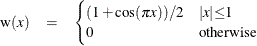 \begin{eqnarray*}  \text {w}(x) & =& \begin{cases}  (1+\cos ( {\pi } x))/2 &  {|x|}{\le }1 \\ 0 &  \mr{otherwise} \end{cases}\end{eqnarray*}