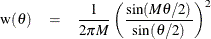 \begin{eqnarray*}  \text {w}(\theta ) & =&  \frac{1}{2\pi M}\left(\frac{\sin (M\theta /2)}{\sin (\theta /2)}\right)^2 \end{eqnarray*}