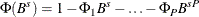 \[  \Phi (B^ s) = 1 - \Phi _1 B^ s - \ldots - \Phi _{P} B^{s P}  \]