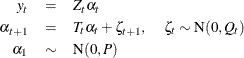 \begin{eqnarray*}  y_ t &  = &  Z_ t \alpha _ t \\ \alpha _{t+1} &  = &  T_ t \alpha _ t + \zeta _{t+1} , \;  \;  \;  \;  \;  \zeta _ t \sim \textrm{N} ( 0, Q_ t ) \\ \alpha _1 &  \sim &  \textrm{N} ( 0, P ) \end{eqnarray*}