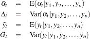 \begin{eqnarray*}  \tilde{\alpha }_ t &  = &  \textrm{E}( \alpha _ t | y_1 , y_2 , \ldots , y_ n ) \nonumber \\ \Delta _ t &  = &  \textrm{Var}( \alpha _ t | y_1 , y_2 , \ldots , y_ n ) \nonumber \\ \tilde{y}_ t &  = &  \textrm{E}( y_ t | y_1 , y_2 , \ldots , y_ n ) \nonumber \\ G_ t &  = &  \textrm{Var}( y_ t | y_1 , y_2 , \ldots , y_ n ) \nonumber \end{eqnarray*}