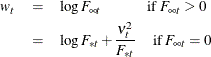 \begin{eqnarray*}  w_ t &  = &  \log F_{\infty t} \;  \;  \;  \;  \;  \;  \;  \;  \;  \;  \;  \;  \;  \;  \textrm{if} \;  F_{\infty t} > 0 \nonumber \\ &  = &  \log F_{* t} + \frac{ \nu _{t}^{2} }{ F_{* t} } \;  \;  \;  \;  \;  \textrm{if} \;  F_{\infty t} = 0 \nonumber \end{eqnarray*}