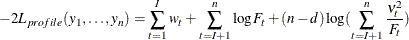 \[  -2 L_{profile} ( y_1 , \ldots , y_ n ) = \sum _{t=1}^{I} w_ t + \sum _{t=I+1}^{n} \log F_ t + (n - d) \log ( \sum _{t=I+1}^{n} \frac{ \nu _{t}^{2} }{F_ t} )  \]