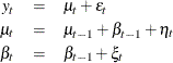 \begin{eqnarray*}  y_ t &  = &  \mu _{t} + \epsilon _{t} \nonumber \\ \mu _{t} &  = &  \mu _{t-1} + \beta _{t-1} + \eta _ t \; \; \; \;  \nonumber \\ \beta _{t} &  = &  \beta _{t-1} + \xi _{t} \nonumber \end{eqnarray*}