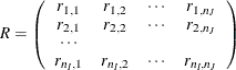 \[  R= \left( \begin{array}{cccc} r_{1,1} &  r_{1,2} &  \cdots &  r_{1,n_ J} \\ r_{2,1} &  r_{2,2} &  \cdots &  r_{2,n_ J} \\ \cdots & & & \\ r_{n_ I,1} &  r_{n_ I,2} &  \cdots &  r_{n_ I,n_ J} \\ \end{array} \right)  \]