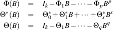 \begin{eqnarray*}  \Phi (B) &  = &  I_ k - \Phi _1 B - \cdots - \Phi _ p B^ p \\ \Theta ^*(B)&  = &  \Theta ^*_0 + \Theta ^*_1B +\cdots + \Theta ^*_ sB^ s \\ \Theta (B) &  = &  I_ k - \Theta _1B - \cdots - \Theta _ qB^ q \end{eqnarray*}